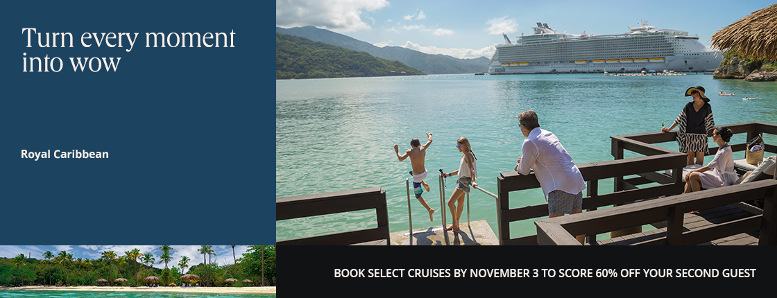 Turn every moment into wow, Royal Caribbean, Book select cruises by November 3 to score 60% off your second guest