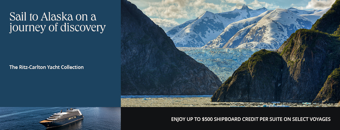 Sail to Alaska on a journey of discovery with The Ritz-Carlton Yacht Collection. Enjoy up to $500 shipboard credit per suite on select voyages.